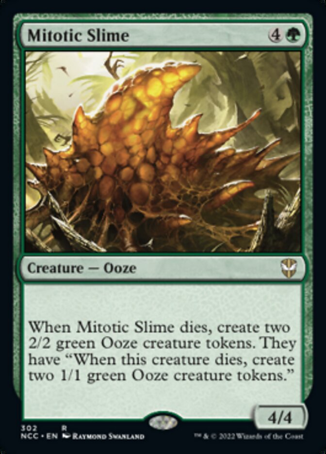 Mitotic Slime
 When Mitotic Slime dies, create two 2/2 green Ooze creature tokens. They have "When this creature dies, create two 1/1 green Ooze creature tokens."